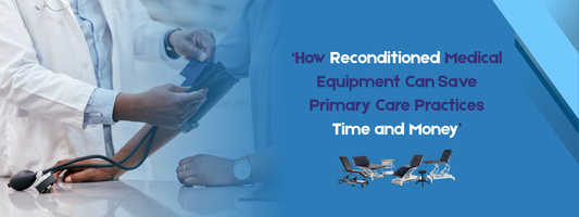 How Reconditioned Medical Equipment Can Save Primary Care Practices Time and Money
