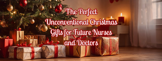 The Perfect Unconventional Christmas Gifts for Future Nurses and Doctors
